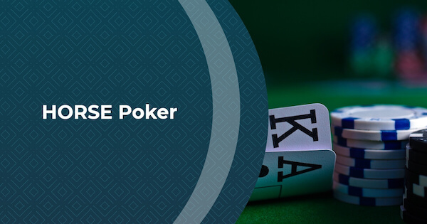 HORSE Poker: How to Play, Strategy & More